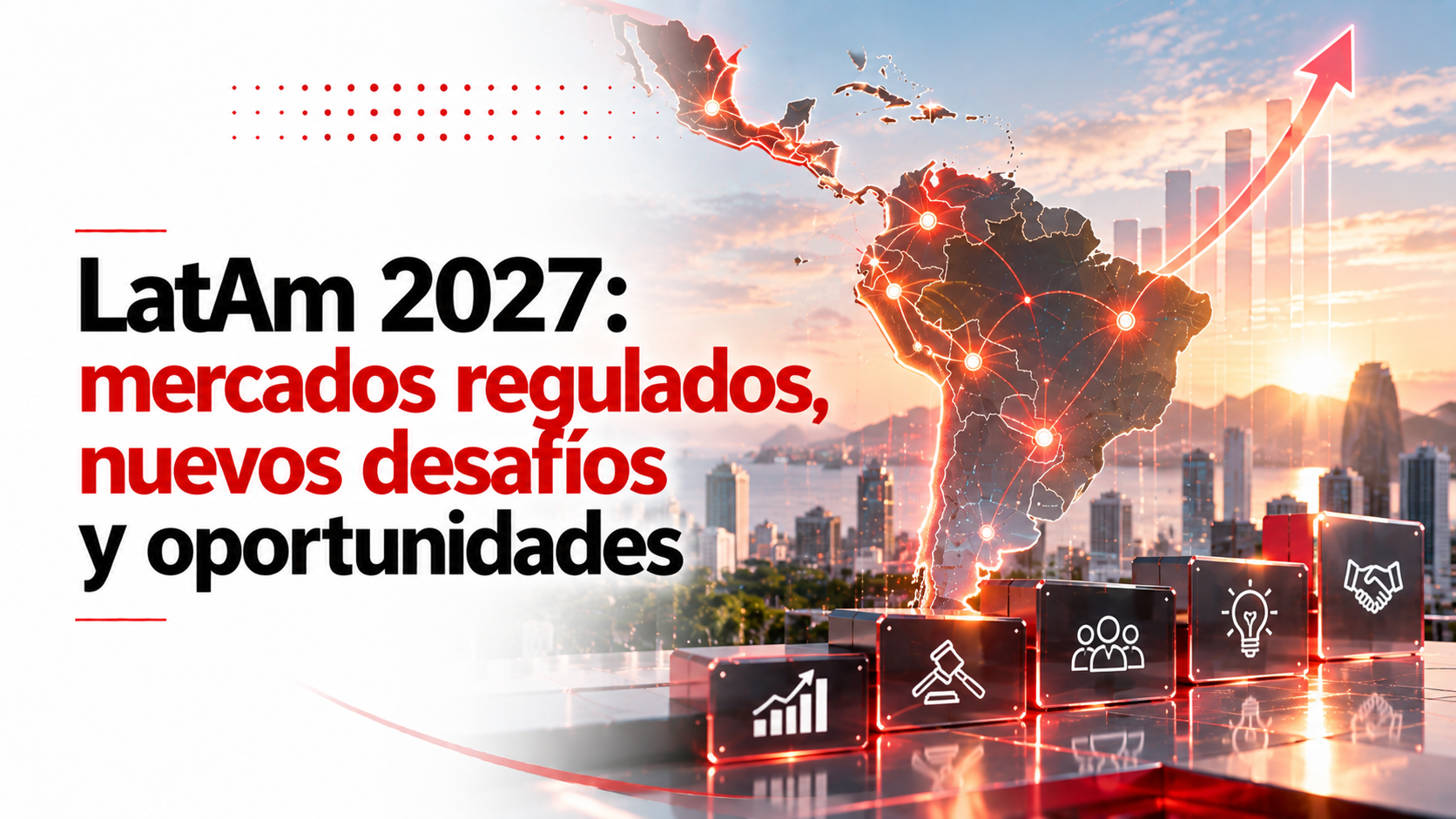 LatAm 2027: mercados regulados, nuevos desafíos y oportunidades